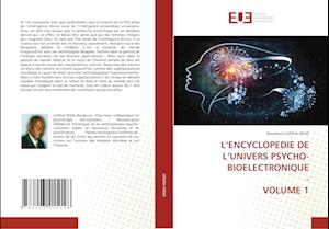 L¿ENCYCLOPEDIE DE L¿UNIVERS PSYCHO-BIOELECTRONIQUE - VOLUME 1