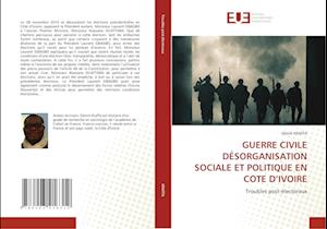 GUERRE CIVILE DÉSORGANISATION SOCIALE ET POLITIQUE EN COTE D¿IVOIRE