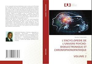 L¿ENCYCLOPEDIE DE L¿UNIVERS PSYCHO-BIOELECTRONIQUE ET CHROMOPHONOPATHIQUE - VOLUME 2