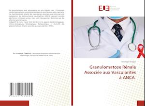 Granulomatose Rénale Associée aux Vascularites à ANCA