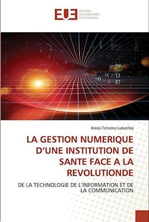 LA GESTION NUMERIQUE D¿UNE INSTITUTION DE SANTE FACE A LA REVOLUTIONDE