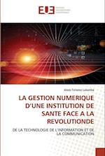 LA GESTION NUMERIQUE D¿UNE INSTITUTION DE SANTE FACE A LA REVOLUTIONDE