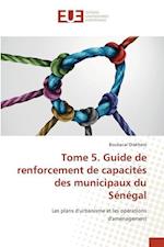 Tome 5. Guide de renforcement de capacités des municipaux du Sénégal