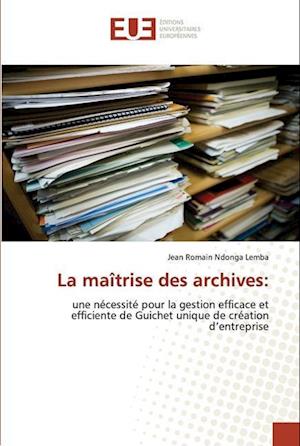 La maîtrise des archives: