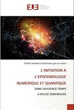 L¿INITIATION A L¿EPISTEMOLOGIE NUMERIQUE ET QUANTIQUE