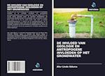 DE INVLOED VAN GEOLOGIE EN ANTROPOGENE INVLOEDEN OP HET GRONDWATER