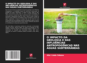 O Impacto Da Geologia E Das Influências Antropogénicas NAS Águas Subterrâneas