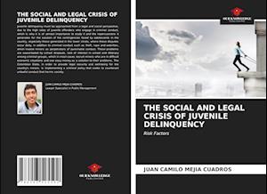 THE SOCIAL AND LEGAL CRISIS OF JUVENILE DELINQUENCY