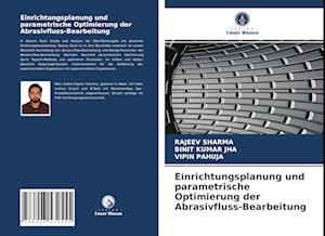 Einrichtungsplanung und parametrische Optimierung der Abrasivfluss-Bearbeitung