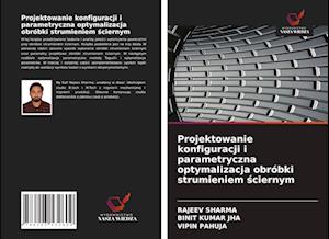 Projektowanie konfiguracji i parametryczna optymalizacja obróbki strumieniem &#347;ciernym