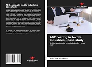 ABC costing in textile industries - Case study