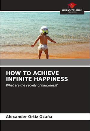 HOW TO ACHIEVE INFINITE HAPPINESS