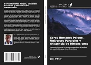 Seres Humanos Psique, Universos Paralelos y existencia de Dimensiones