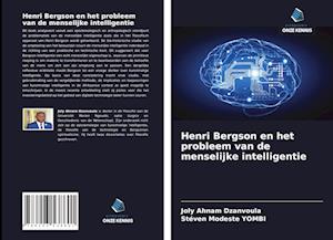 Henri Bergson en het probleem van de menselijke intelligentie