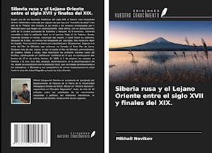 Siberia rusa y el Lejano Oriente entre el siglo XVII y finales del XIX.