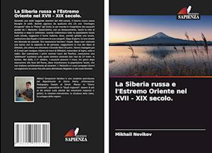 La Siberia russa e l'Estremo Oriente nel XVII - XIX secolo.