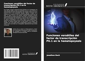 Funciones versátiles del factor de transcripción PU.1 en la hematopoyesis