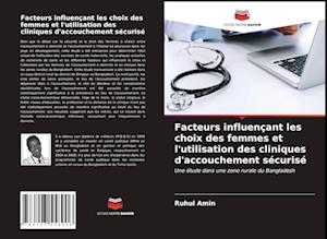 Facteurs influençant les choix des femmes et l'utilisation des cliniques d'accouchement sécurisé