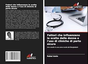 Fattori che influenzano le scelte delle donne e l'uso di cliniche di parto sicure