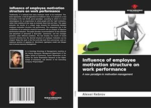 Influence of employee motivation structure on work performance