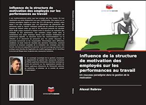 Influence de la structure de motivation des employés sur les performances au travail