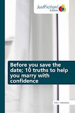 Before you save the date; 10 truths to help you marry with confidence