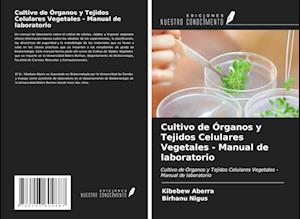 Cultivo de Órganos y Tejidos Celulares Vegetales - Manual de laboratorio