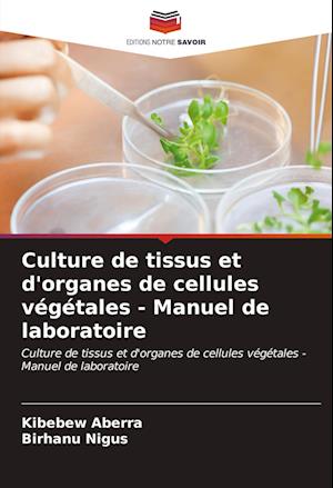 Culture de tissus et d'organes de cellules végétales - Manuel de laboratoire