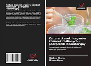 Kultura tkanek i organów komórek ro¿linnych - podr¿cznik laboratoryjny