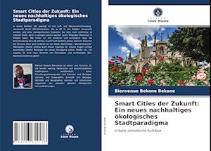 Smart Cities der Zukunft: Ein neues nachhaltiges ökologisches Stadtparadigma