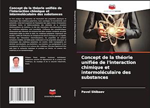 Concept de la théorie unifiée de l'interaction chimique et intermoléculaire des substances