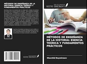 MÉTODOS DE ENSEÑANZA DE LA HISTORIA: ESENCIA TEÓRICA Y FUNDAMENTOS PRÁCTICOS