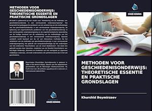 METHODEN VOOR GESCHIEDENISONDERWIJS: THEORETISCHE ESSENTIE EN PRAKTISCHE GRONDSLAGEN