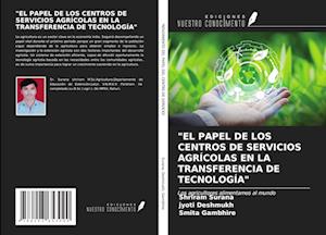 "EL PAPEL DE LOS CENTROS DE SERVICIOS AGRÍCOLAS EN LA TRANSFERENCIA DE TECNOLOGÍA"