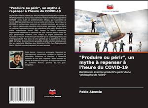 "Produire ou périr", un mythe à repenser à l'heure du COVID-19