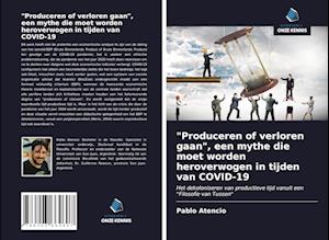 "Produceren of verloren gaan", een mythe die moet worden heroverwogen in tijden van COVID-19