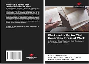 WORKLOAD; A FACTOR THAT GENERATES STRESS AT WORK