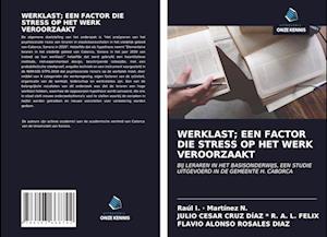 WERKLAST; EEN FACTOR DIE STRESS OP HET WERK VEROORZAAKT