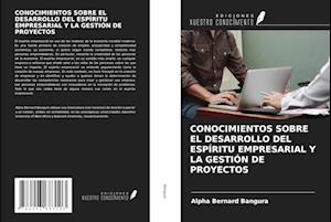 CONOCIMIENTOS SOBRE EL DESARROLLO DEL ESPÍRITU EMPRESARIAL Y LA GESTIÓN DE PROYECTOS