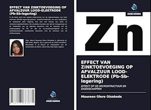 EFFECT VAN ZINKTOEVOEGING OP AFVALZUUR LOOD-ELEKTRODE (Pb-Sb-legering)