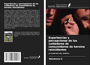 Experiencias y percepciones de los cuidadores de consumidores de heroína reincidentes