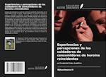 Experiencias y percepciones de los cuidadores de consumidores de heroína reincidentes