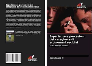 Esperienze e percezioni dei caregivers di eroinomani recidivi