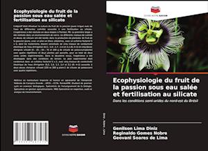 Ecophysiologie du fruit de la passion sous eau salée et fertilisation au silicate