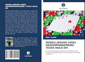 MODELLIERUNG EINES MEDIENPHÄNOMENS: TEXAS HOLD EM