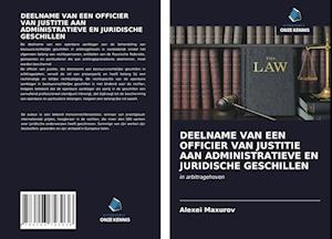 DEELNAME VAN EEN OFFICIER VAN JUSTITIE AAN ADMINISTRATIEVE EN JURIDISCHE GESCHILLEN