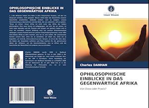 OPHILOSOPHISCHE EINBLICKE IN DAS GEGENWÄRTIGE AFRIKA