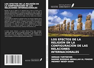 LOS EFECTOS DE LA RELIGIÓN EN LA CONFIGURACIÓN DE LAS RELACIONES INTERNACIONALES