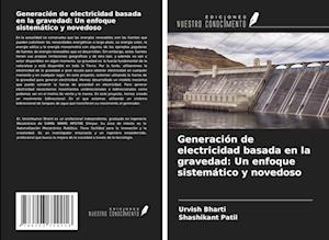 Generación de electricidad basada en la gravedad: Un enfoque sistemático y novedoso