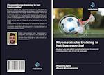 Plyometrische training in het basisvoetbal